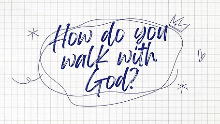 How Do You Walk with God?